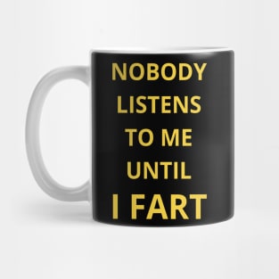 nobody listens to me untel i fart Mug